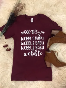 Gobble Till You Wobble Tee