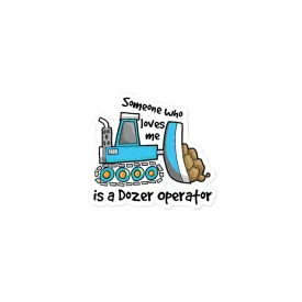 Someone Who Loves Me Is A Dozer Operator Sticker