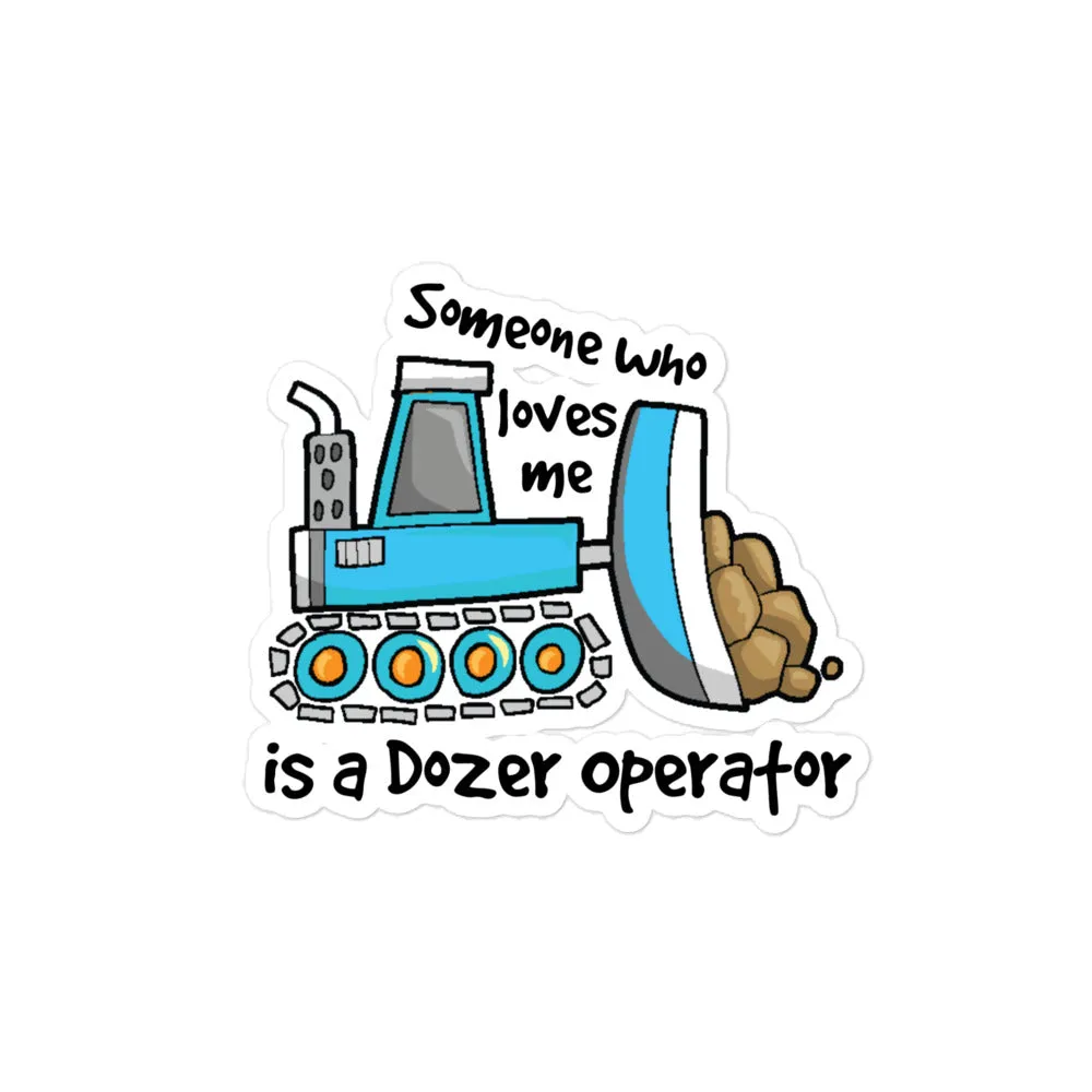 Someone Who Loves Me Is A Dozer Operator Sticker